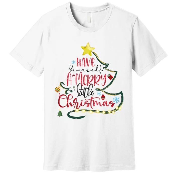 Have Yourself A Merry Little Christmas Premium T-Shirt