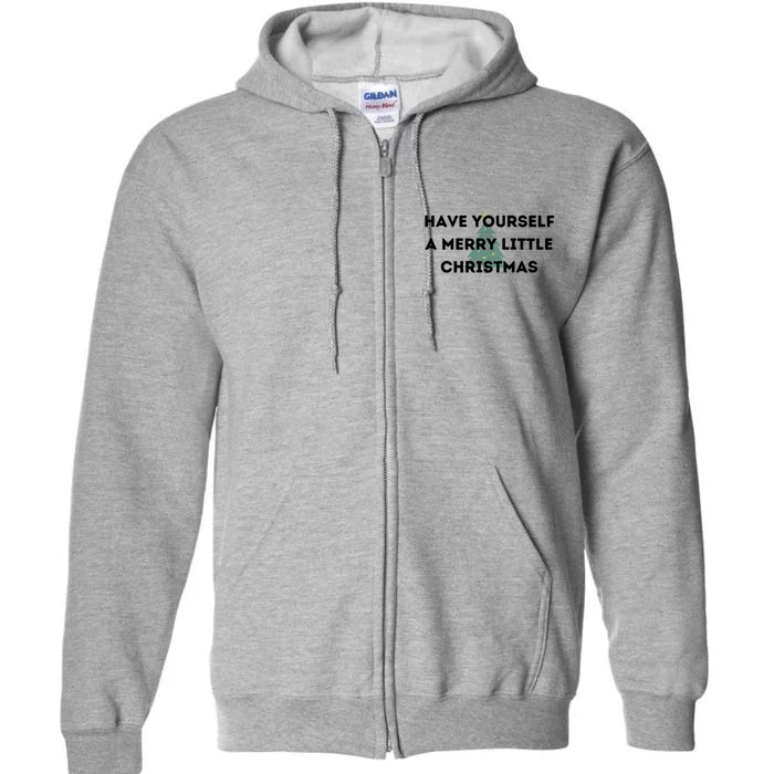 Have Yourself A Merry Little Christmas Gift Full Zip Hoodie