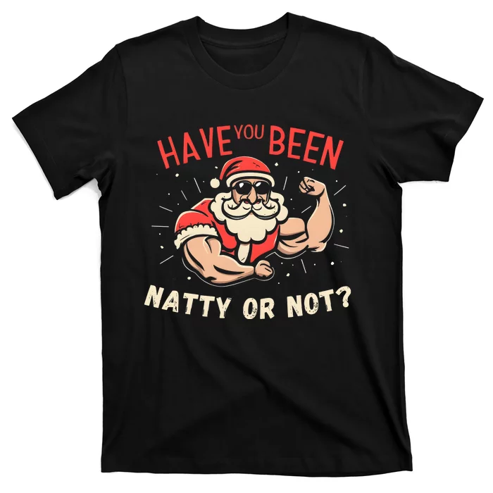 Have You Been Natty Or Christmas Not Santa Workout T-Shirt