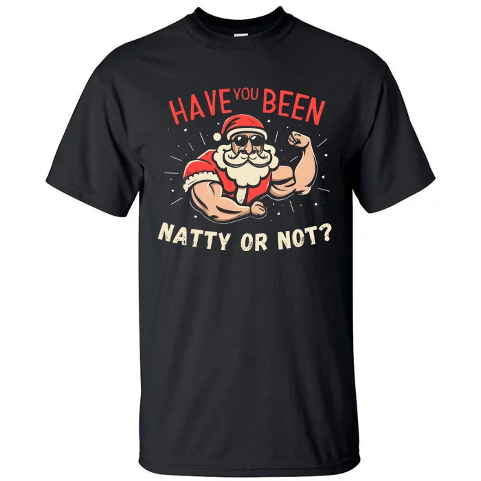 Have You Been Natty Or Christmas Not Santa Workout Tall T-Shirt