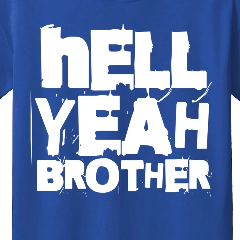 Hell Yeah Brother Siblings Funny Sarcastic Saying Cute Gift Kids T-Shirt