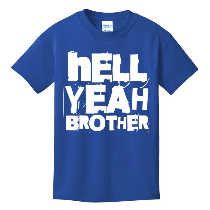 Hell Yeah Brother Siblings Funny Sarcastic Saying Cute Gift Kids T-Shirt