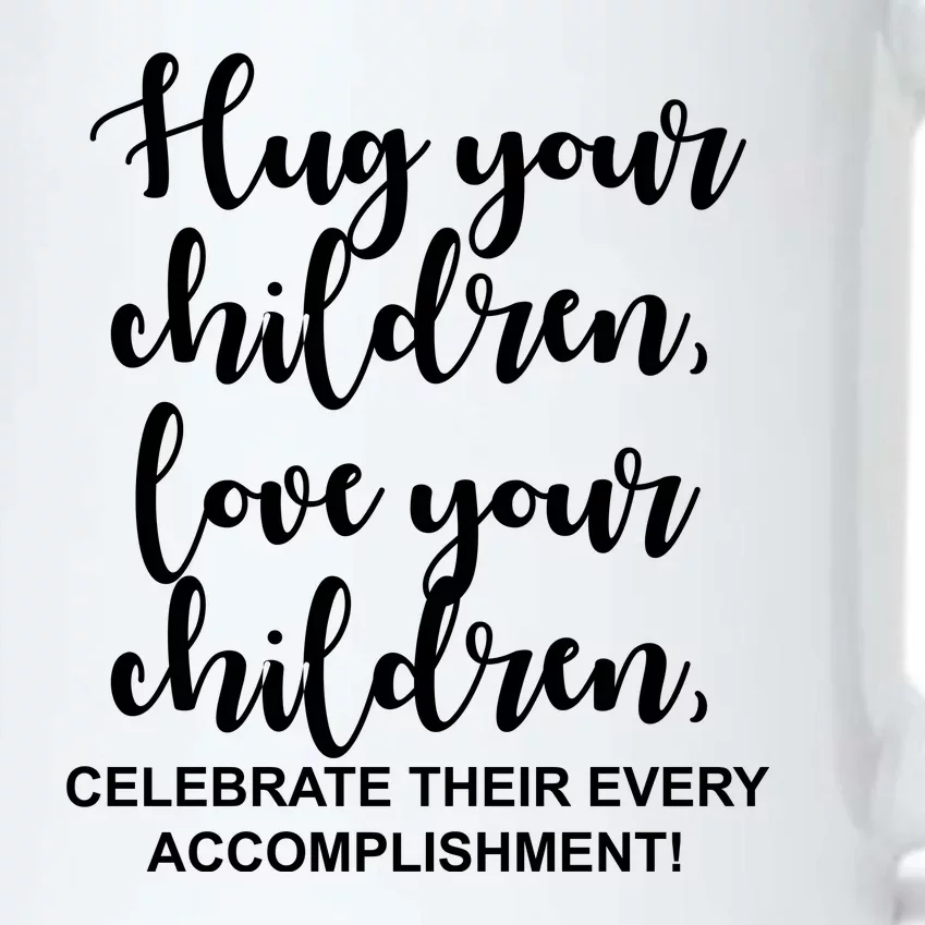 Hug Your Children Love Your Children Quote Black Color Changing Mug