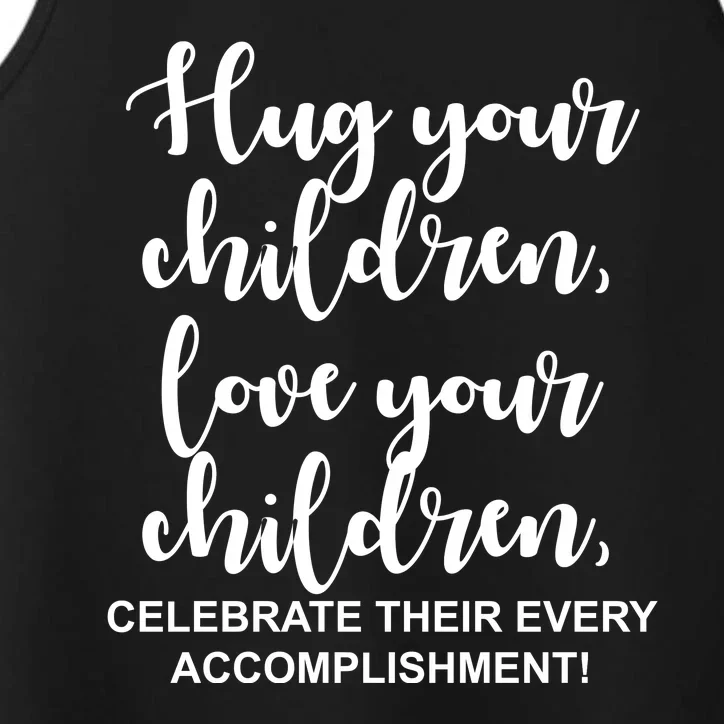 Hug Your Children Love Your Children Quote Performance Tank