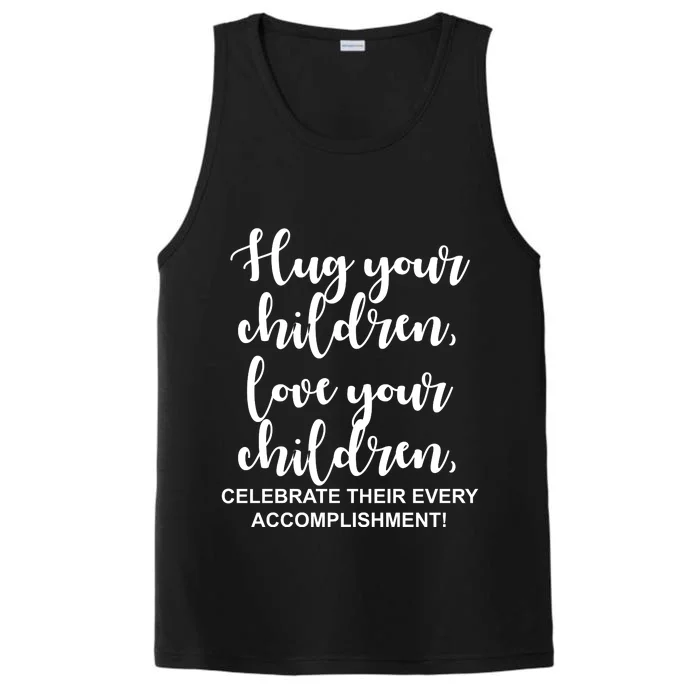 Hug Your Children Love Your Children Quote Performance Tank