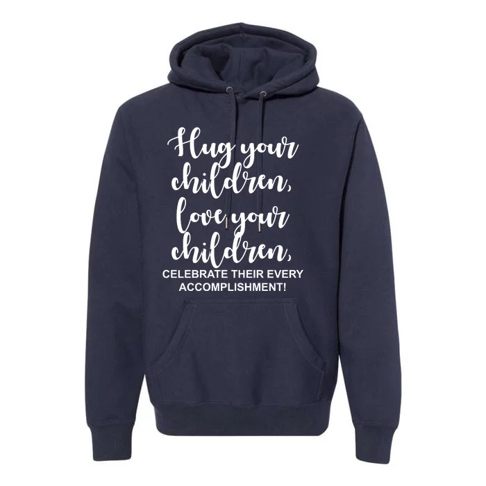 Hug Your Children Love Your Children Quote Premium Hoodie