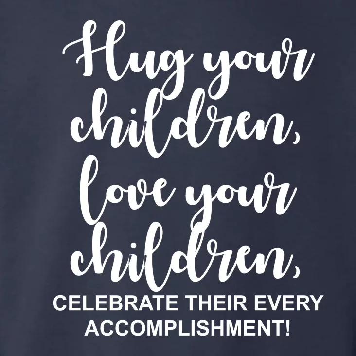 Hug Your Children Love Your Children Quote Toddler Hoodie