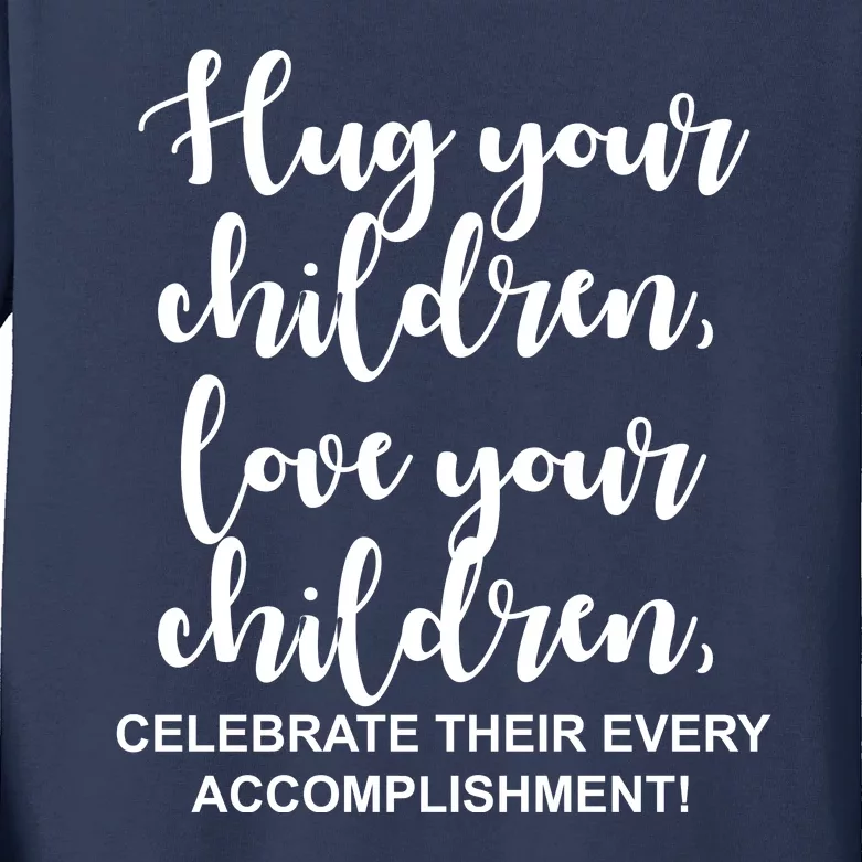 Hug Your Children Love Your Children Quote Kids Long Sleeve Shirt