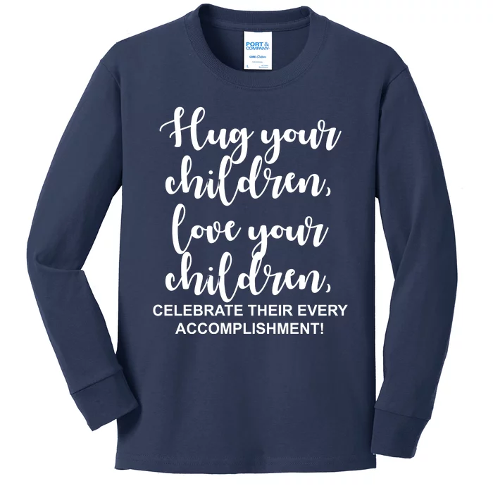 Hug Your Children Love Your Children Quote Kids Long Sleeve Shirt