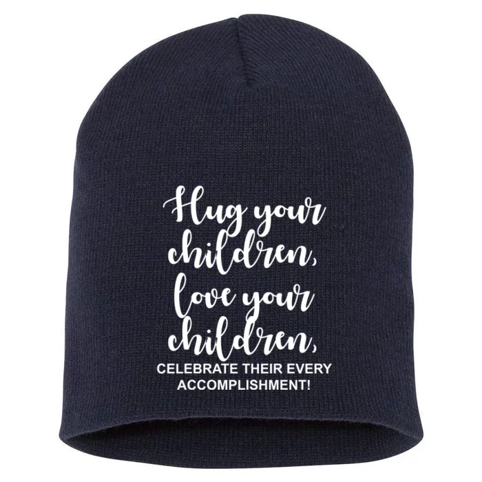 Hug Your Children Love Your Children Quote Short Acrylic Beanie