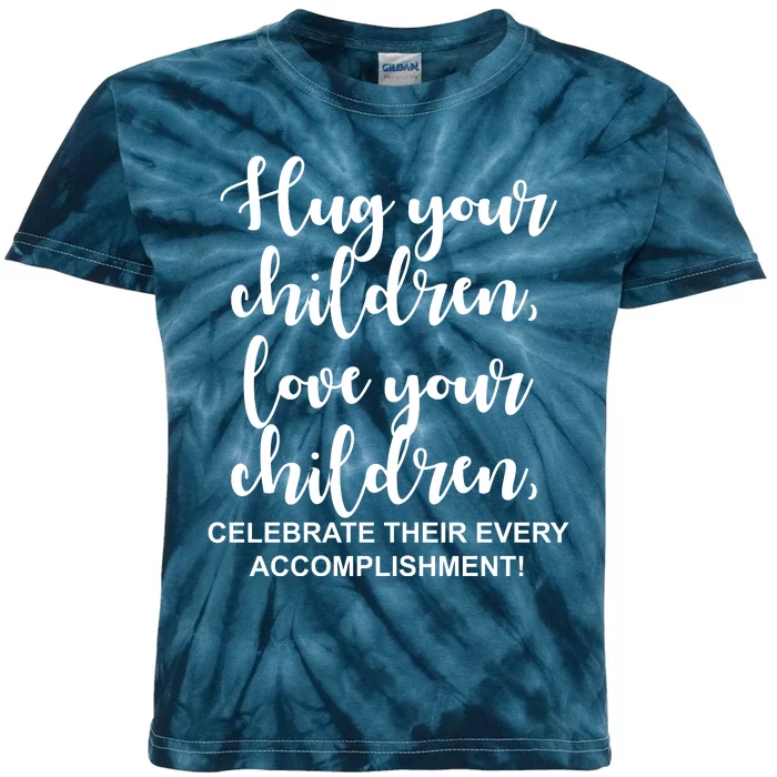 Hug Your Children Love Your Children Quote Kids Tie-Dye T-Shirt