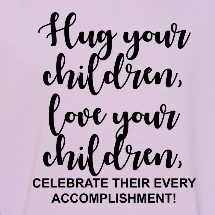 Hug Your Children Love Your Children Quote Garment-Dyed Sweatshirt