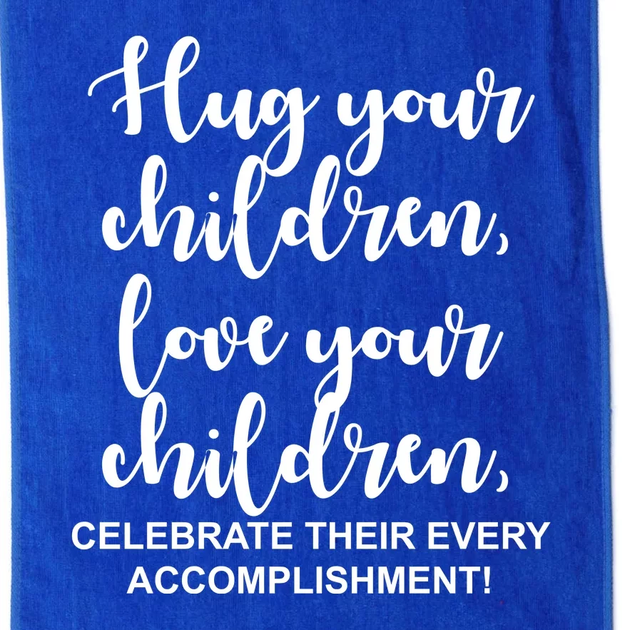 Hug Your Children Love Your Children Quote Platinum Collection Golf Towel