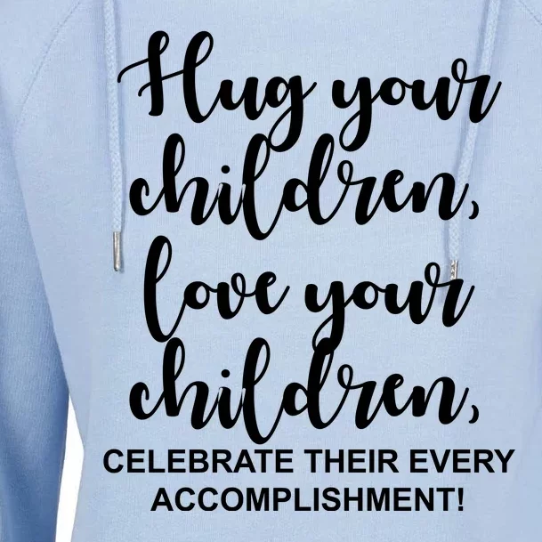 Hug Your Children Love Your Children Quote Womens Funnel Neck Pullover Hood