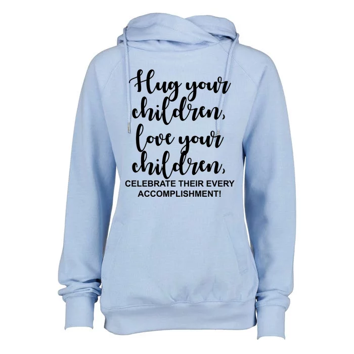 Hug Your Children Love Your Children Quote Womens Funnel Neck Pullover Hood