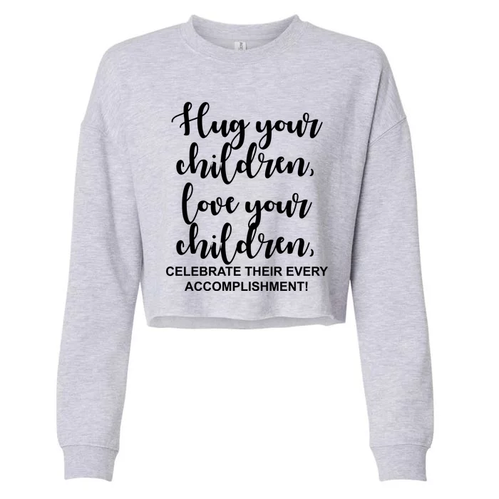 Hug Your Children Love Your Children Quote Cropped Pullover Crew