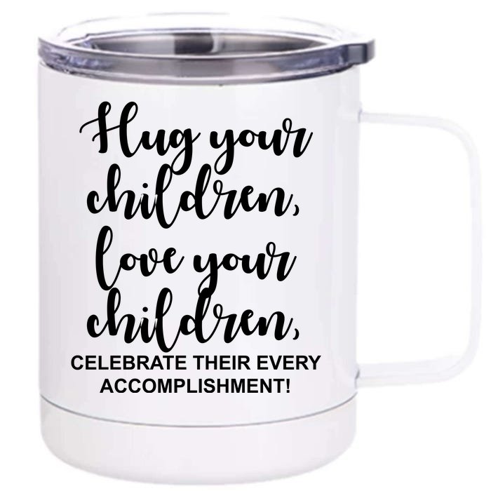 Hug Your Children Love Your Children Quote Front & Back 12oz Stainless Steel Tumbler Cup