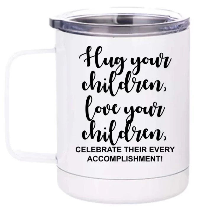 Hug Your Children Love Your Children Quote Front & Back 12oz Stainless Steel Tumbler Cup