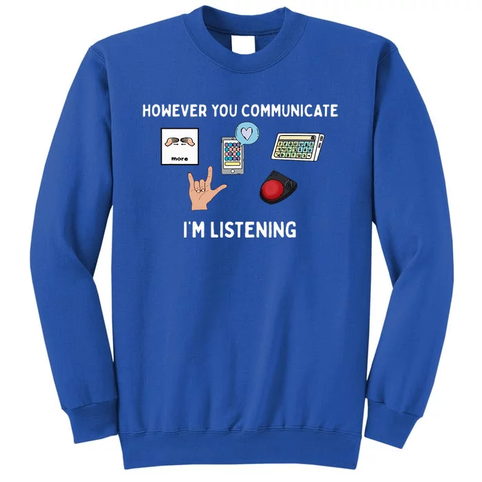 However You Communicate Im Listening Speech Therapist Sweatshirt