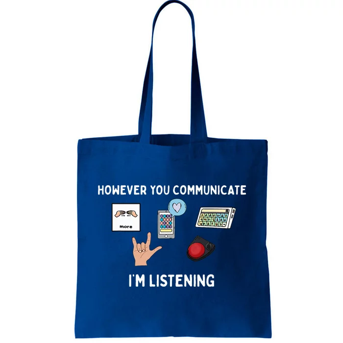 However You Communicate Im Listening Speech Therapist Tote Bag