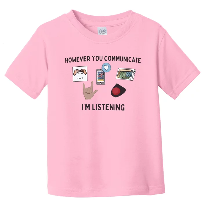 However You Communicate IM Listening Slp Toddler T-Shirt