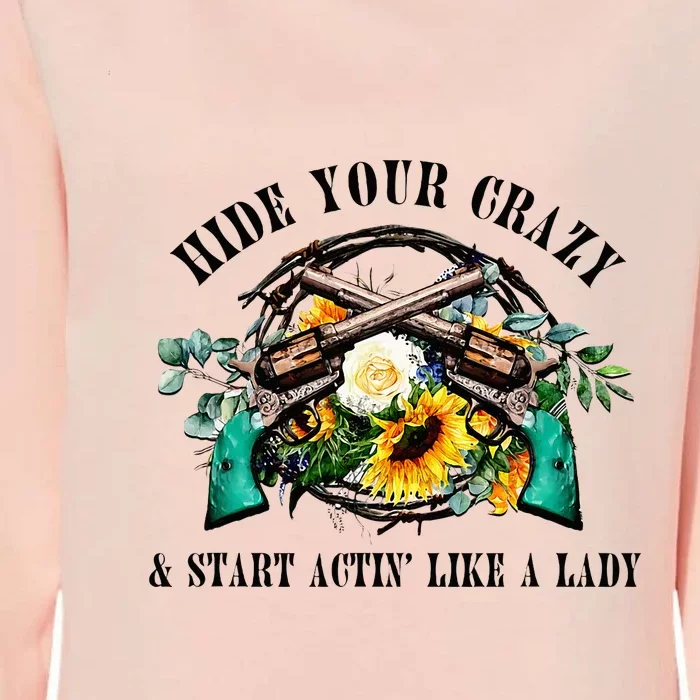 Hide Your Crazy Start Actin Like Lady Country Southern Womens California Wash Sweatshirt