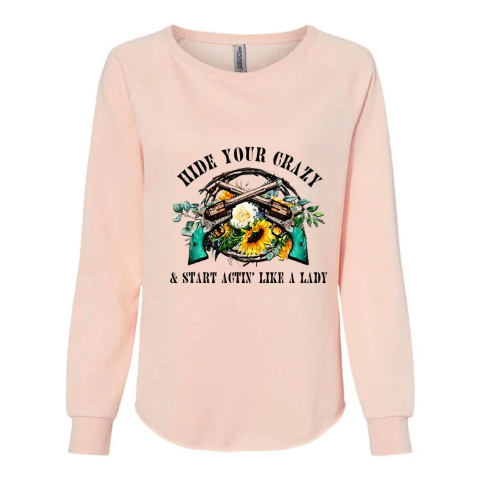 Hide Your Crazy Start Actin Like Lady Country Southern Womens California Wash Sweatshirt