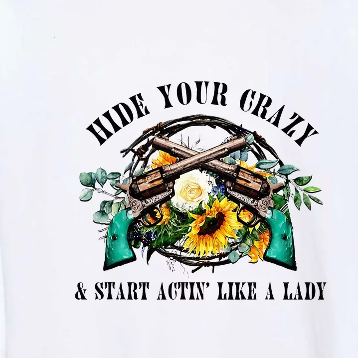 Hide Your Crazy Start Actin Like Lady Country Southern Garment-Dyed Sweatshirt