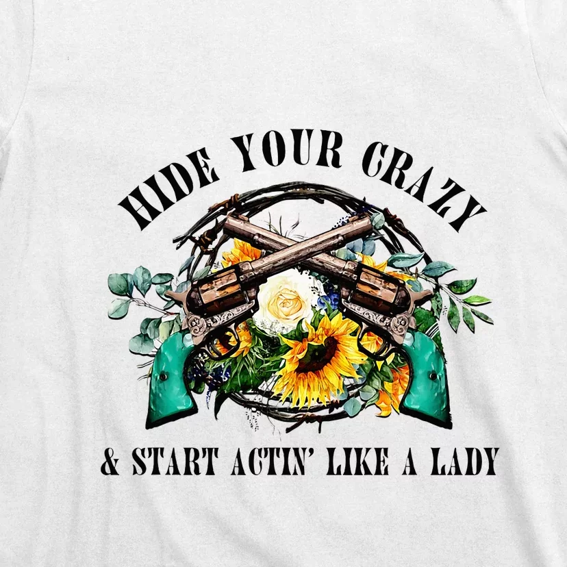 Hide Your Crazy Start Actin Like Lady Country Southern T-Shirt