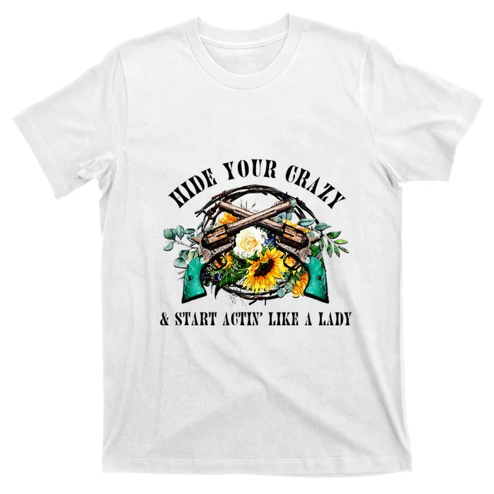 Hide Your Crazy Start Actin Like Lady Country Southern T-Shirt