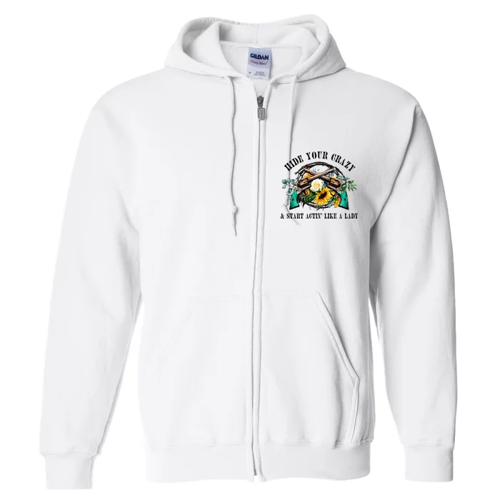 Hide Your Crazy Start Actin Like Lady Country Southern Full Zip Hoodie