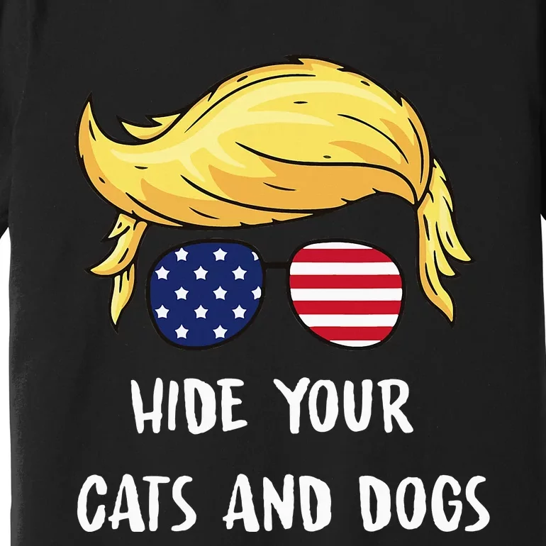 Hide Your Cats And Dogs Trump 2024 Premium T-Shirt