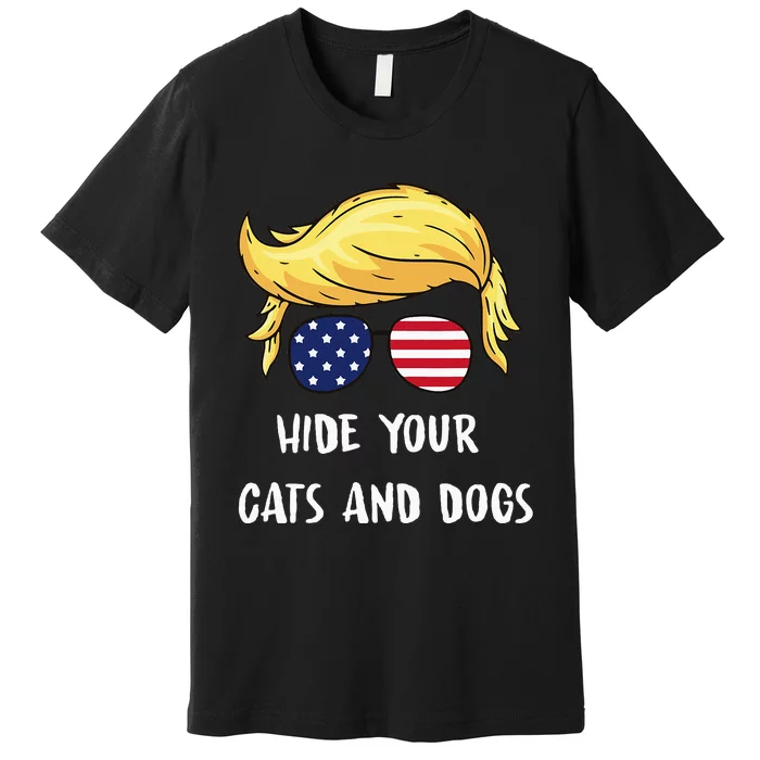 Hide Your Cats And Dogs Trump 2024 Premium T-Shirt