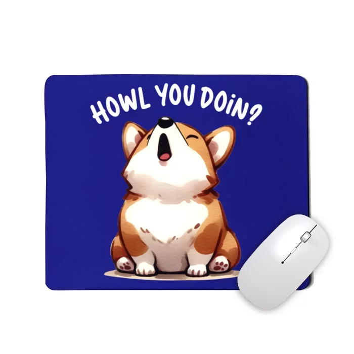 Howl You Doin Cute Corgi Puppy Lovers Dog Mom Gift Mousepad