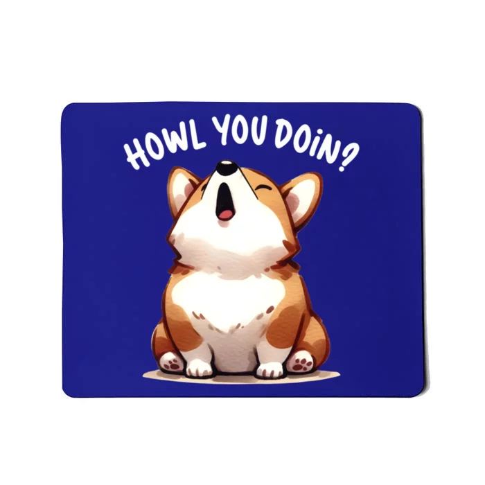 Howl You Doin Cute Corgi Puppy Lovers Dog Mom Gift Mousepad