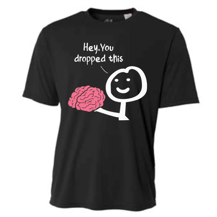 Hey You Dropped This Brain Funny Sarcasm Cooling Performance Crew T-Shirt