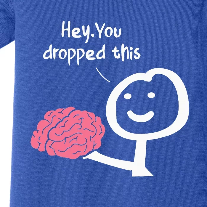 Hey You Dropped This Brain Funny Sarcasm Baby Bodysuit