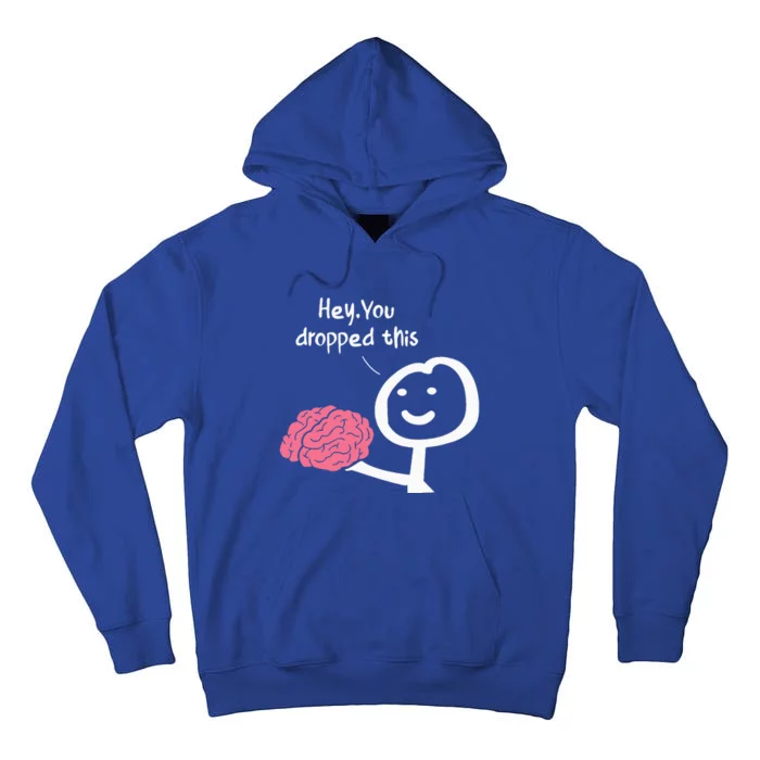 Hey You Dropped This Brain Funny Sarcasm Tall Hoodie