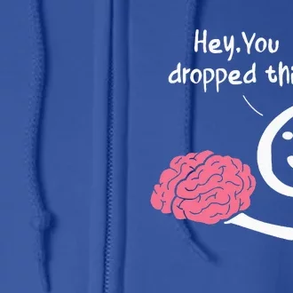 Hey You Dropped This Brain Funny Sarcasm Full Zip Hoodie