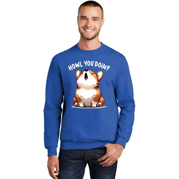 Howl You Doin Cute Corgi Puppy Lovers Dog Mom Gift Sweatshirt