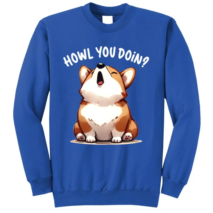 Howl You Doin Cute Corgi Puppy Lovers Dog Mom Gift Sweatshirt