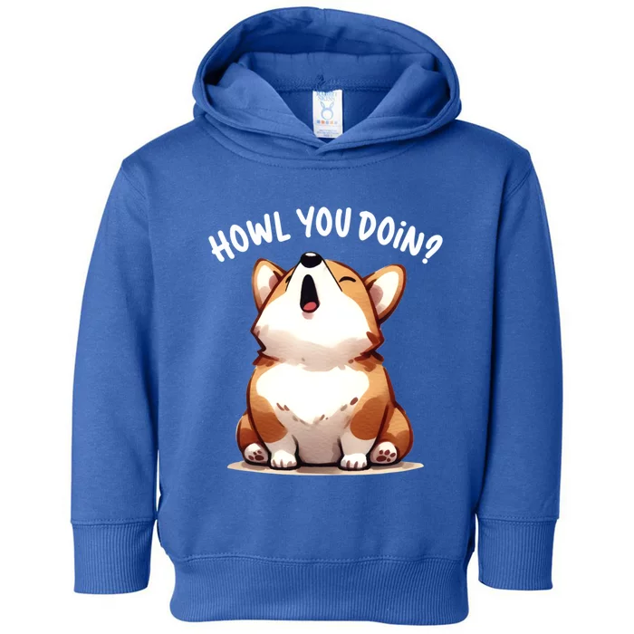 Howl You Doin Cute Corgi Puppy Lovers Dog Mom Gift Toddler Hoodie