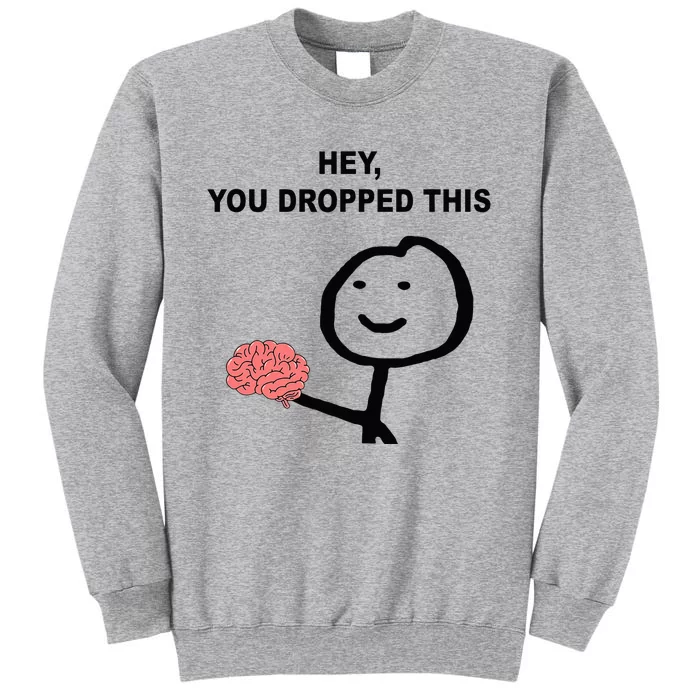 Hey You Dropped This Funny Brain Joke Tall Sweatshirt