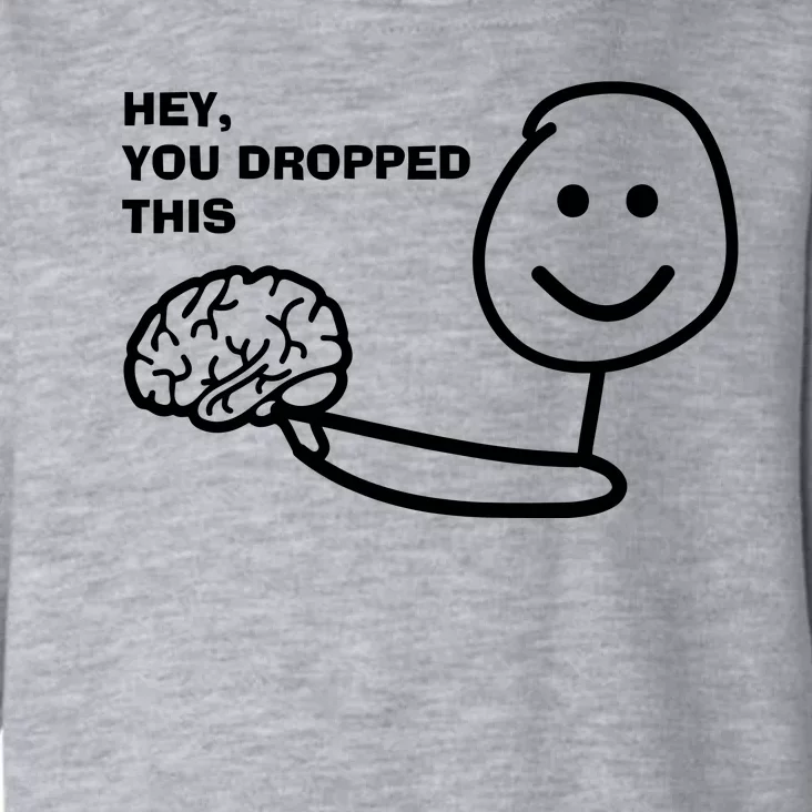 Hey You Dropped This Brain Toddler Hoodie