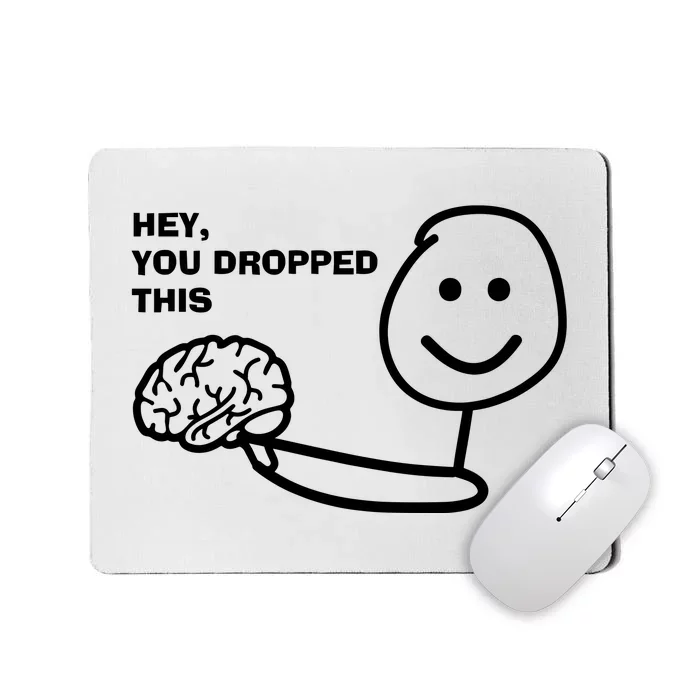 Hey You Dropped This Brain Mousepad