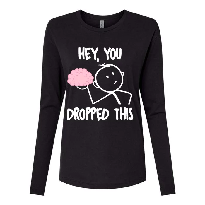 Hey, you dropped this brain sarcasm joke Sarcasm Womens Cotton Relaxed Long Sleeve T-Shirt