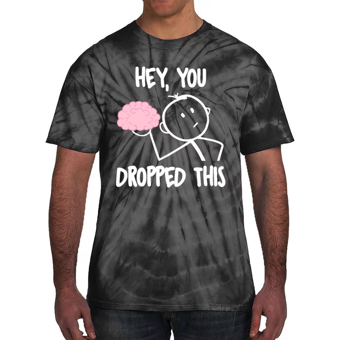 Hey, you dropped this brain sarcasm joke Sarcasm Tie-Dye T-Shirt