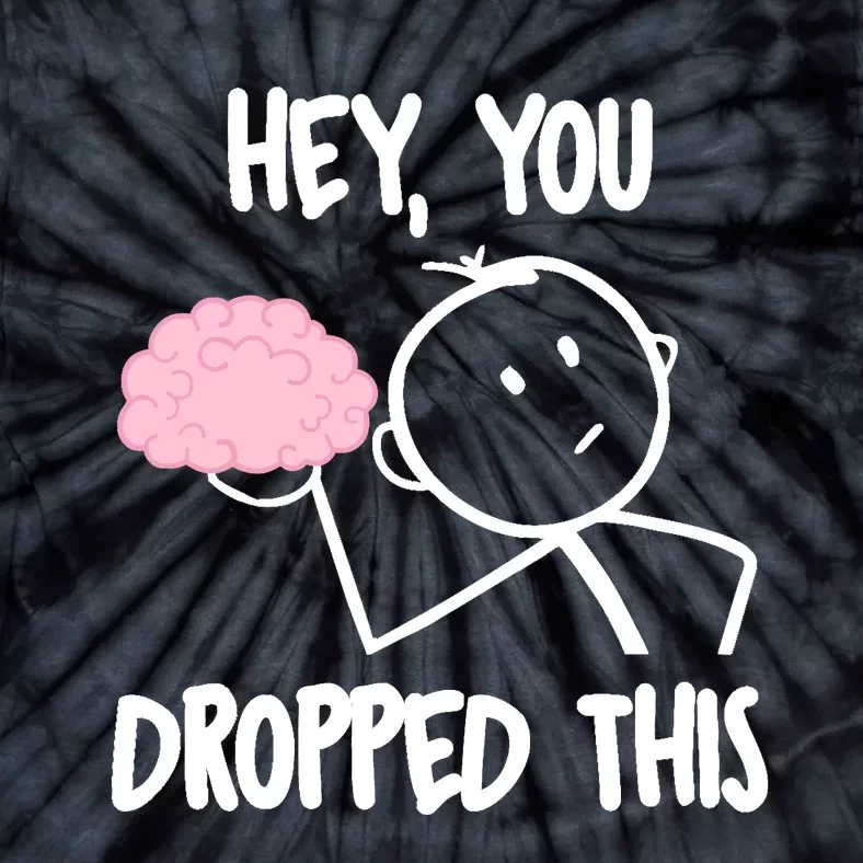 Hey, you dropped this brain sarcasm joke Sarcasm Tie-Dye T-Shirt