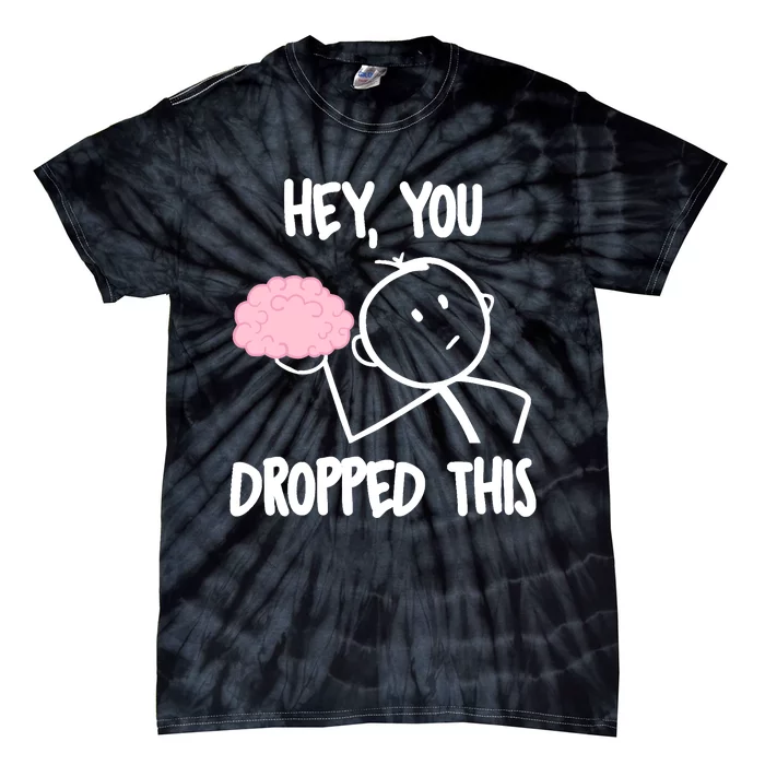 Hey, you dropped this brain sarcasm joke Sarcasm Tie-Dye T-Shirt