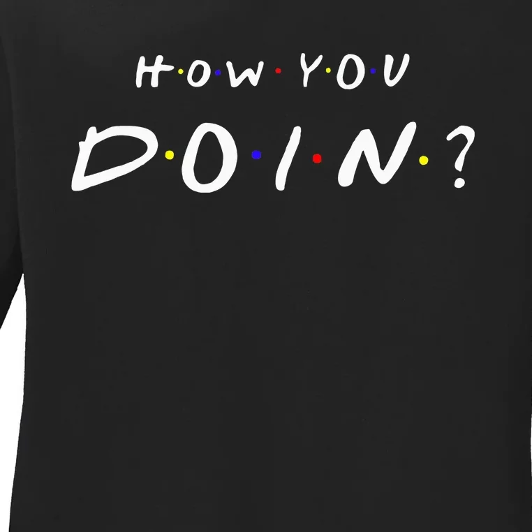 How You Doin Ladies Long Sleeve Shirt